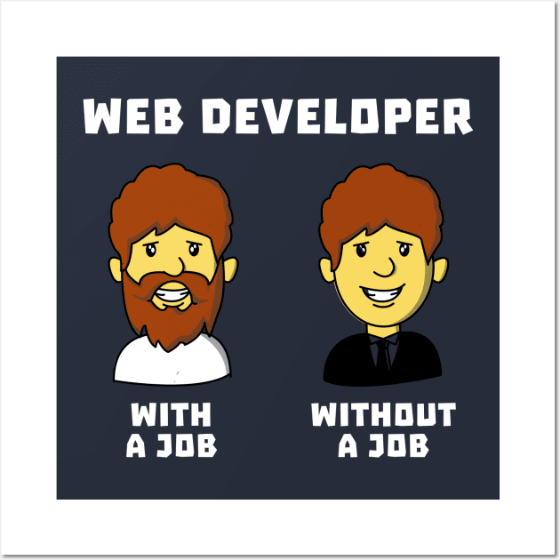 Web Developer With Job WithOut Job Wall Art by dumbshirts